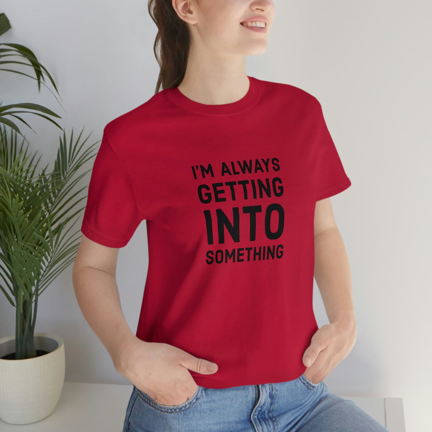 Getting Into Something Tee