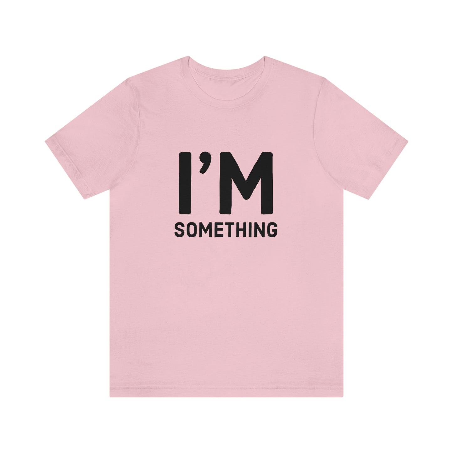 I’m Something Tee