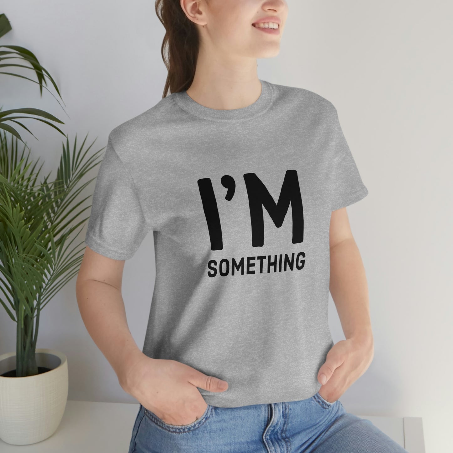 I’m Something Tee