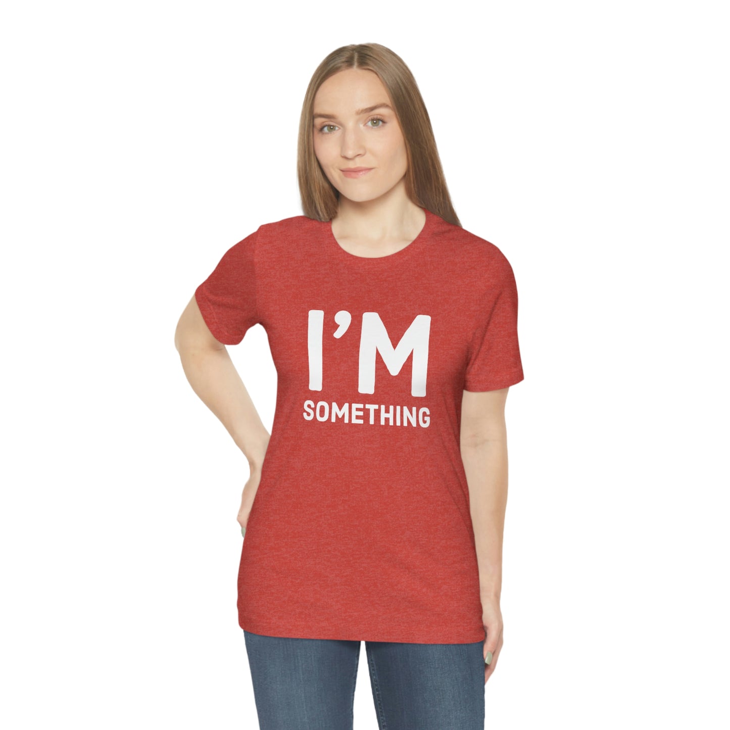 Women's I’m Something Tee