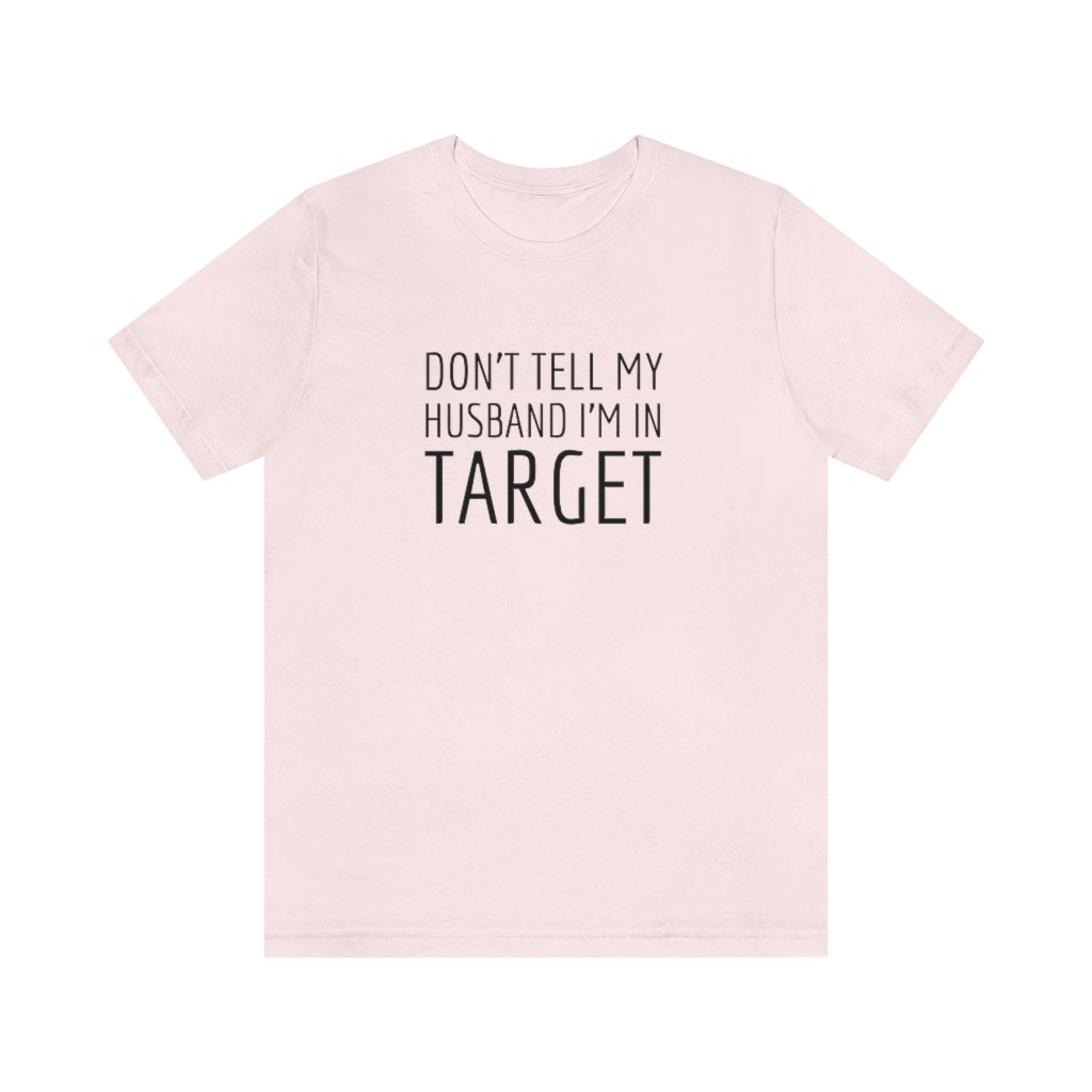 Don’t Tell My Husband Unisex Tee