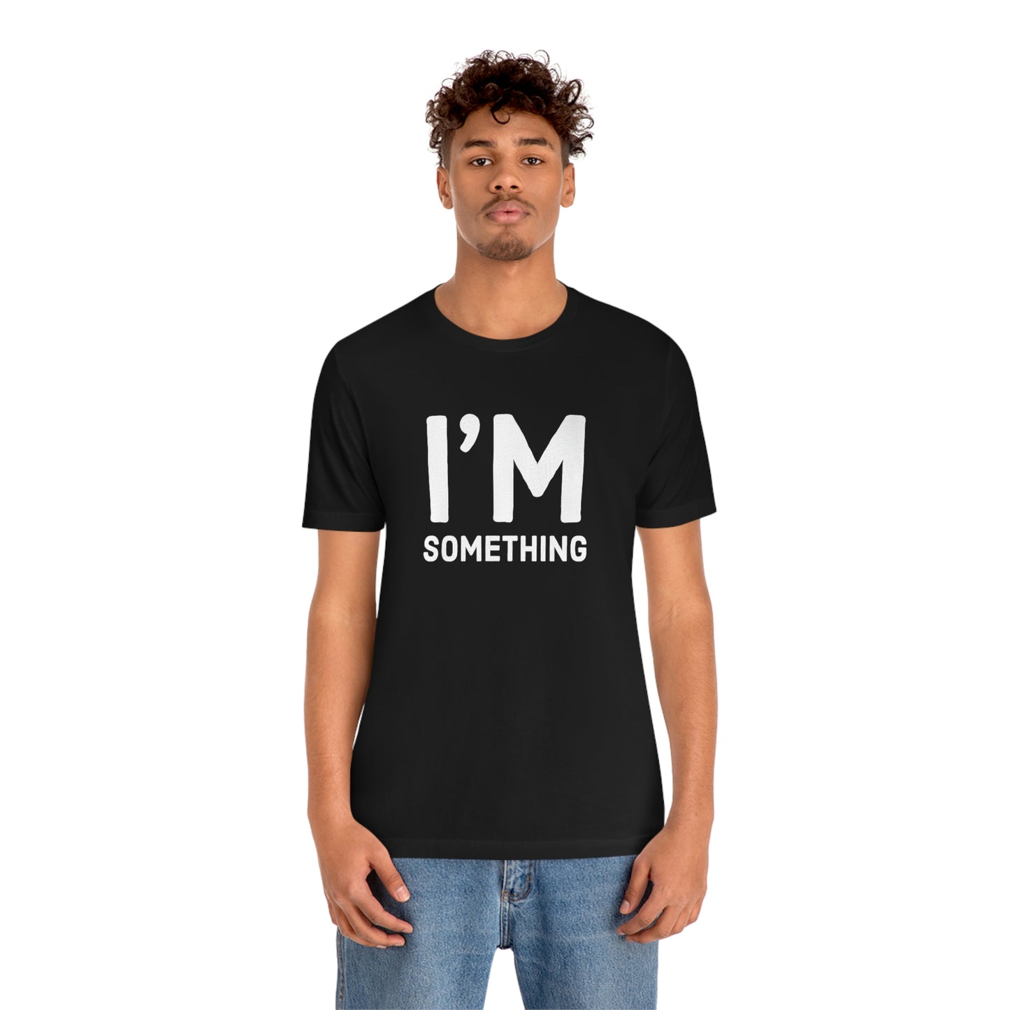 Women's I’m Something Tee