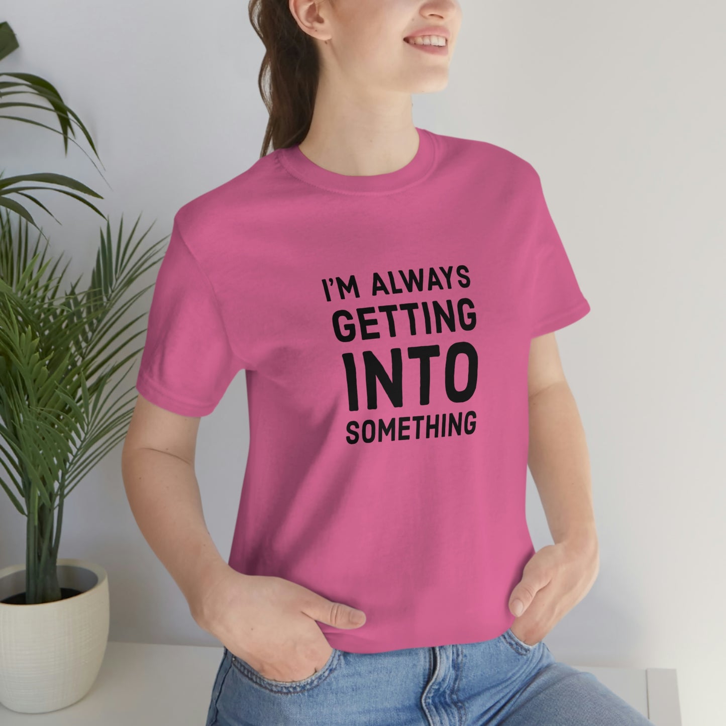 Getting Into Something Tee