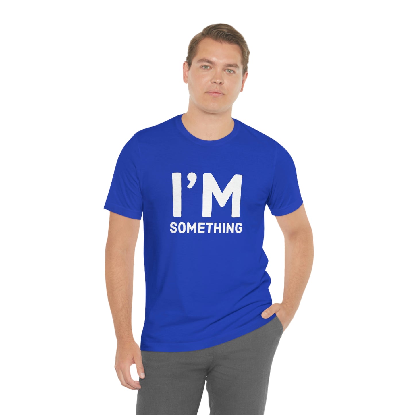 Women's I’m Something Tee