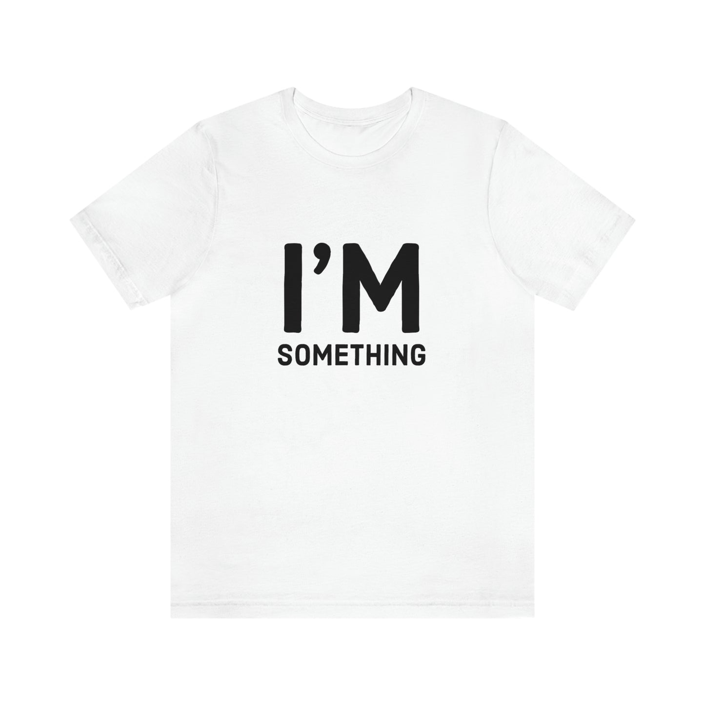 I’m Something Tee