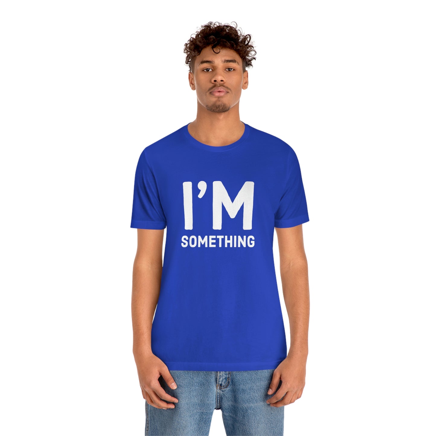 Women's I’m Something Tee