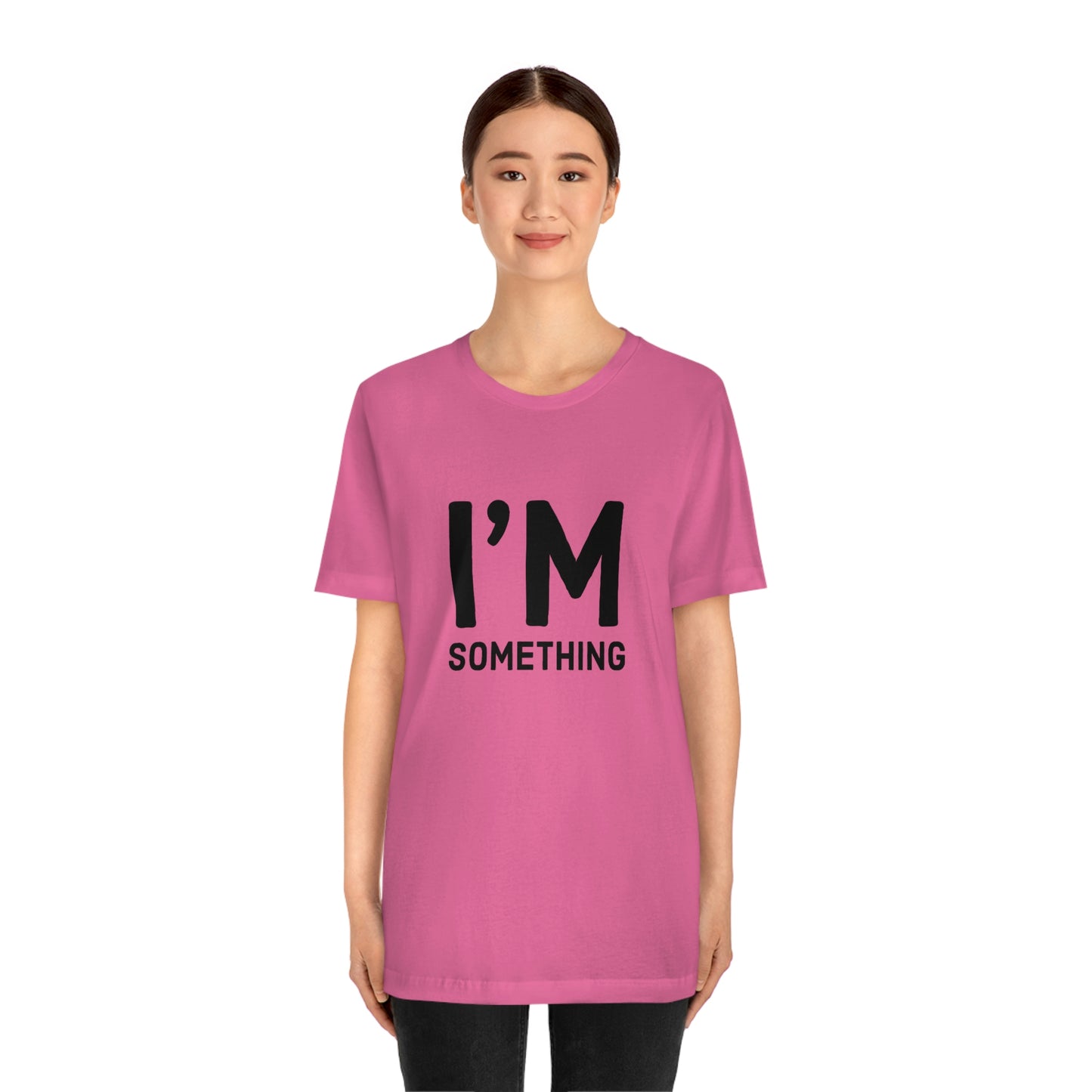 I’m Something Tee