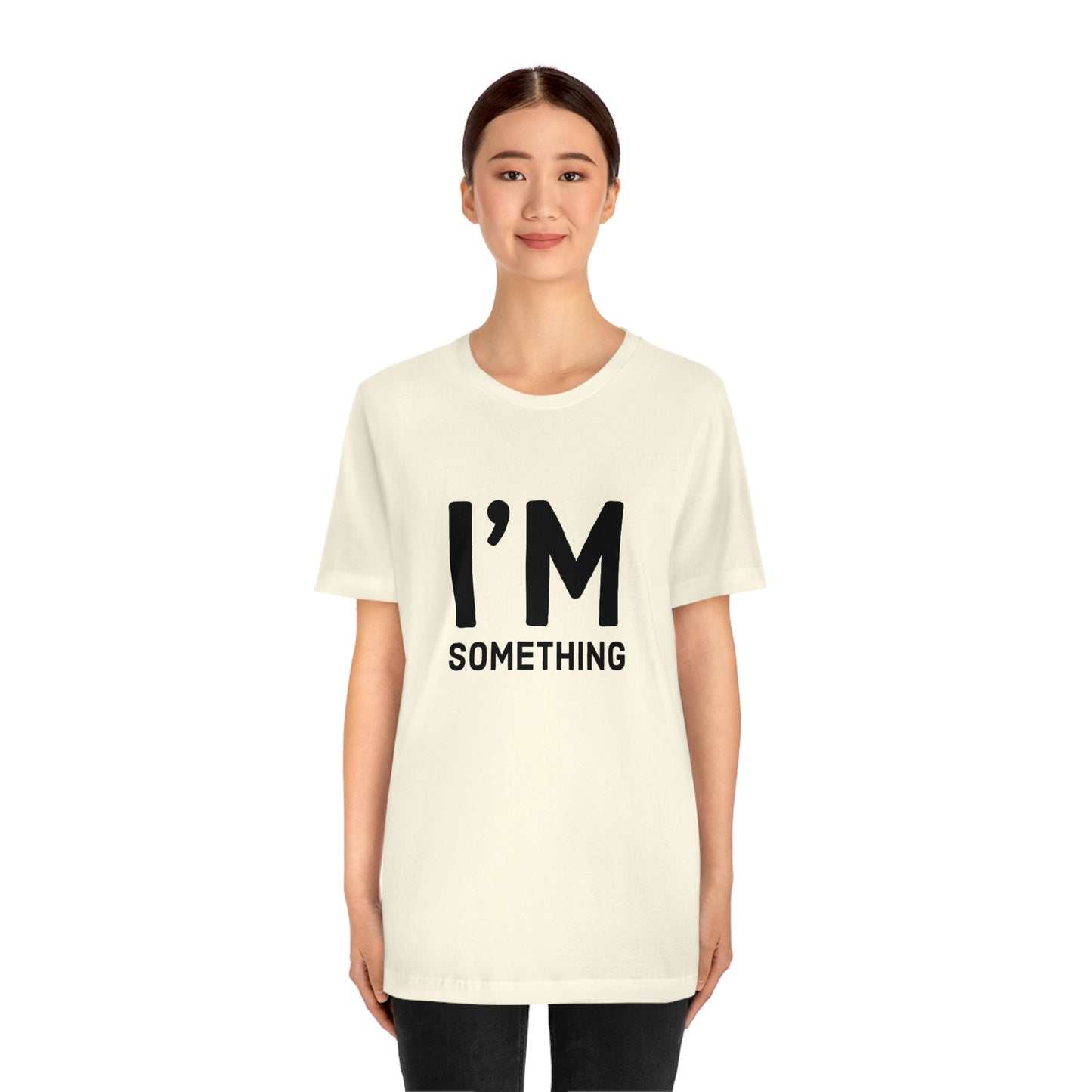 I’m Something Tee