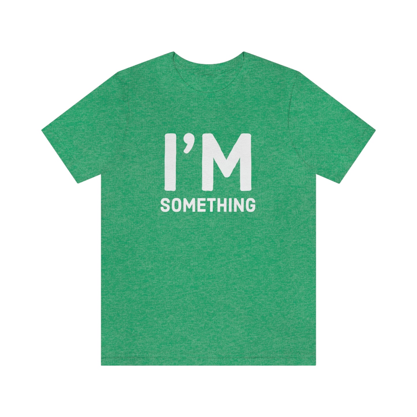 Women's I’m Something Tee