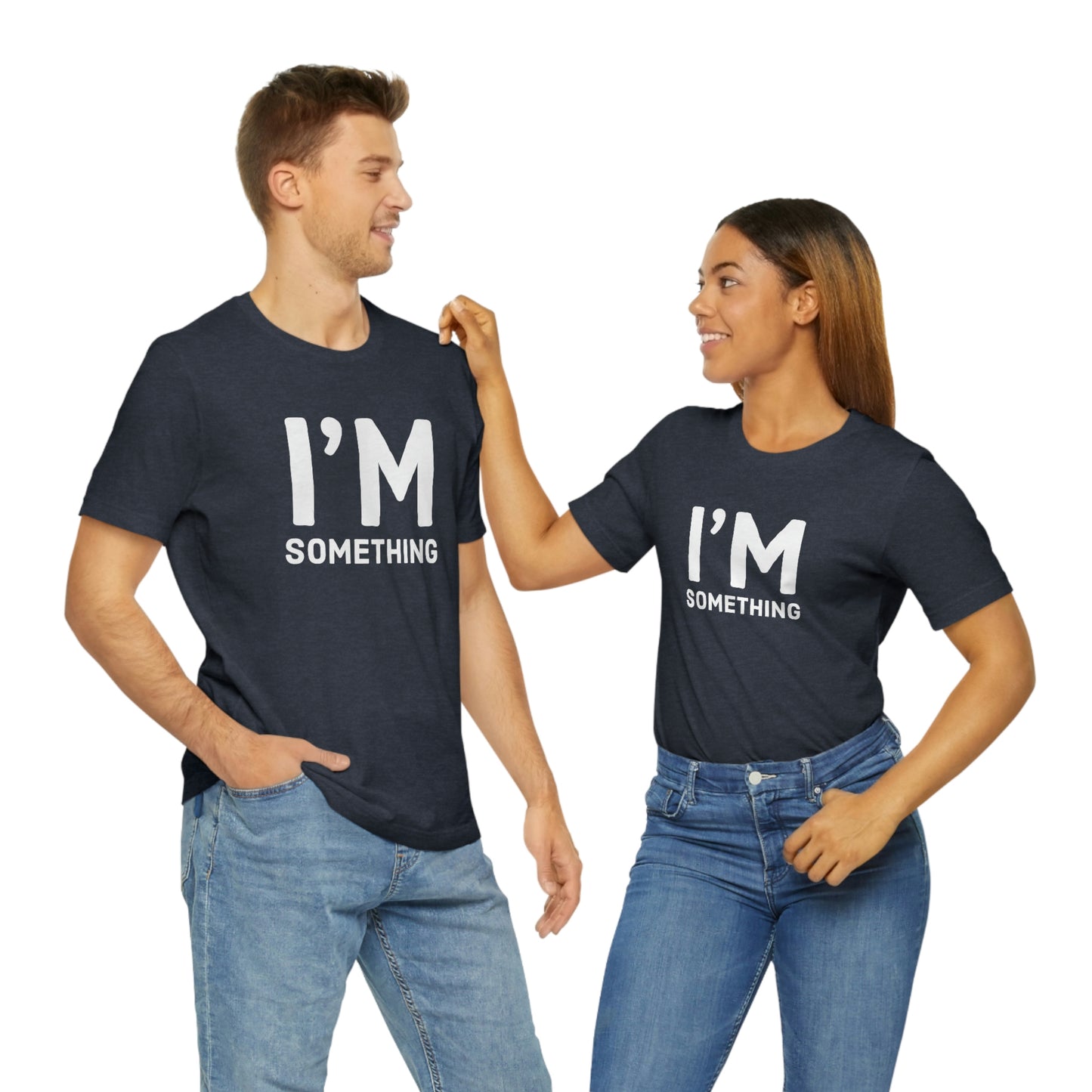 Women's I’m Something Tee