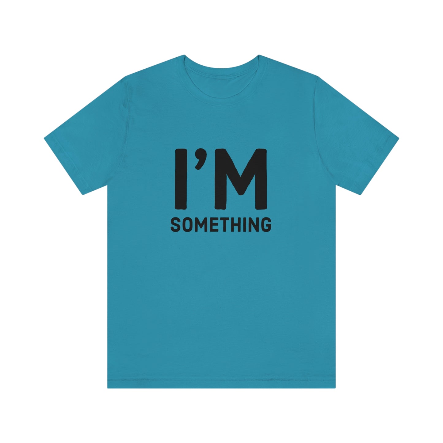 I’m Something Tee