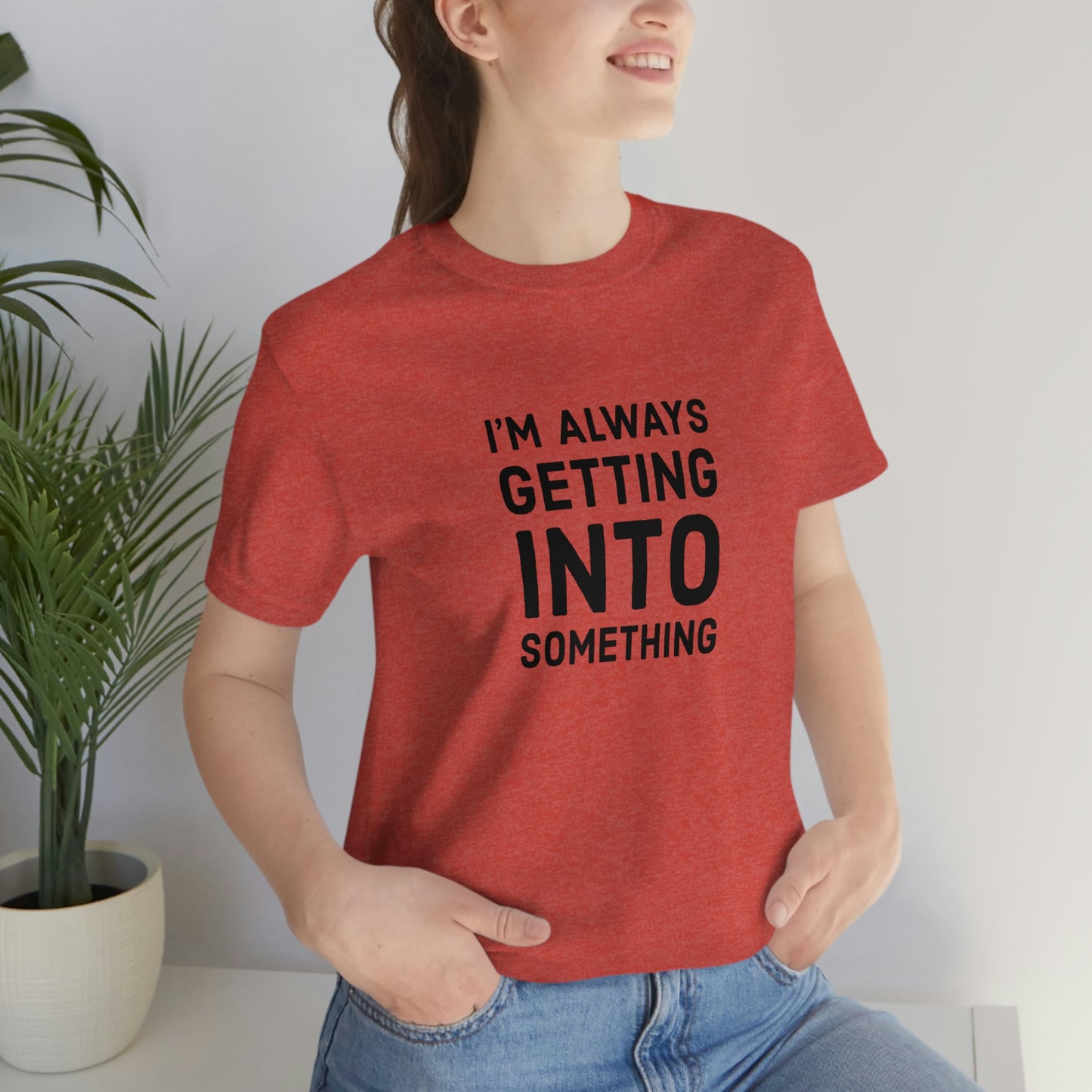 Getting Into Something Tee