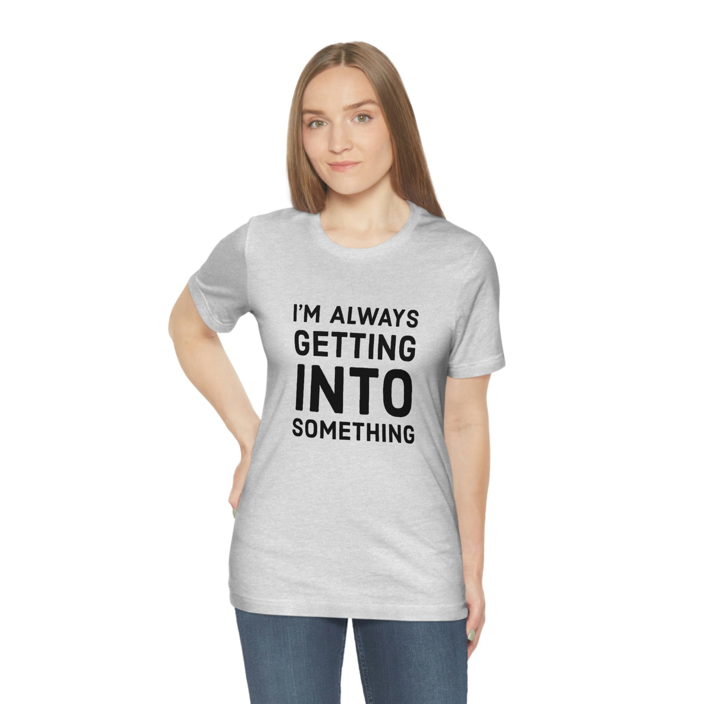 Getting Into Something Tee