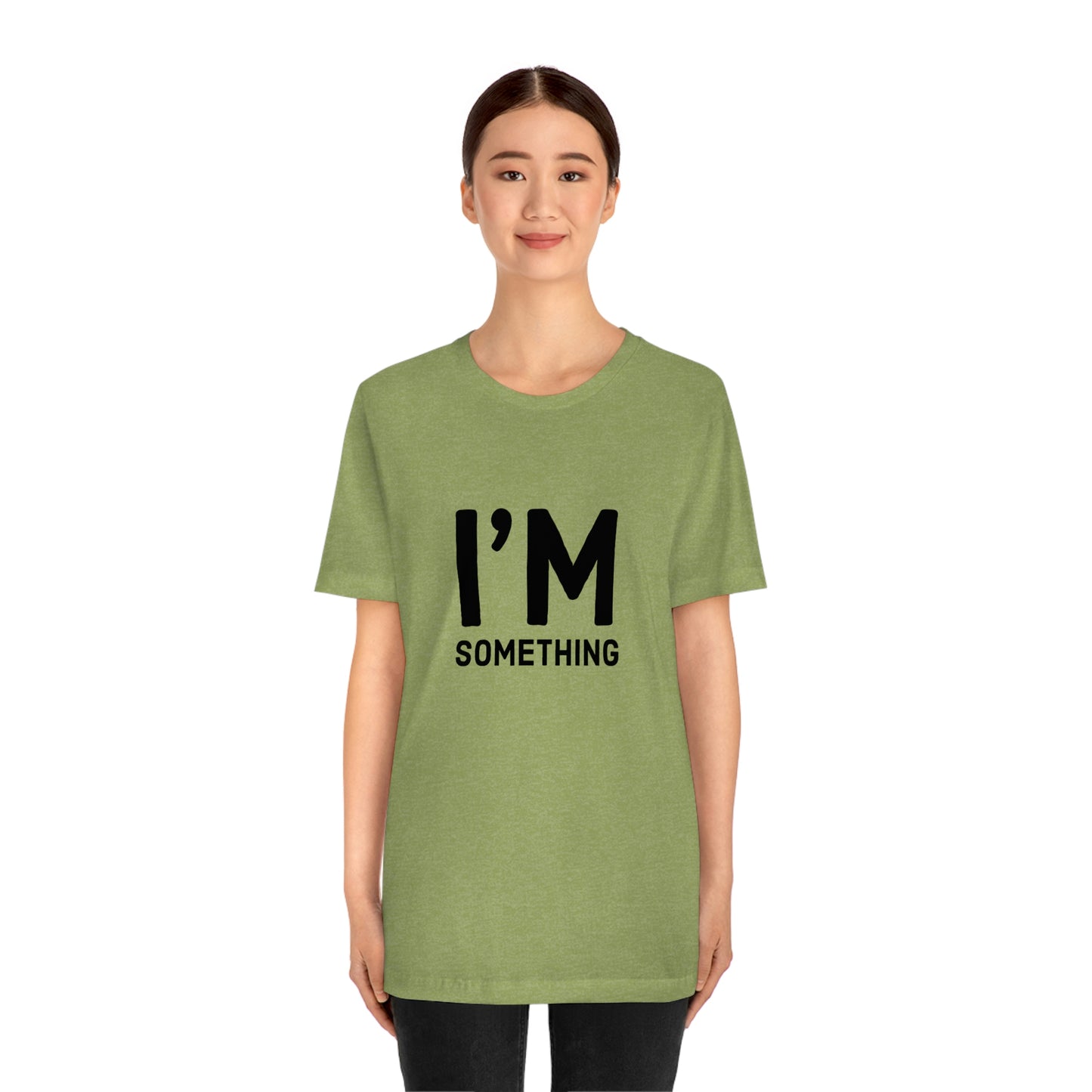 I’m Something Tee