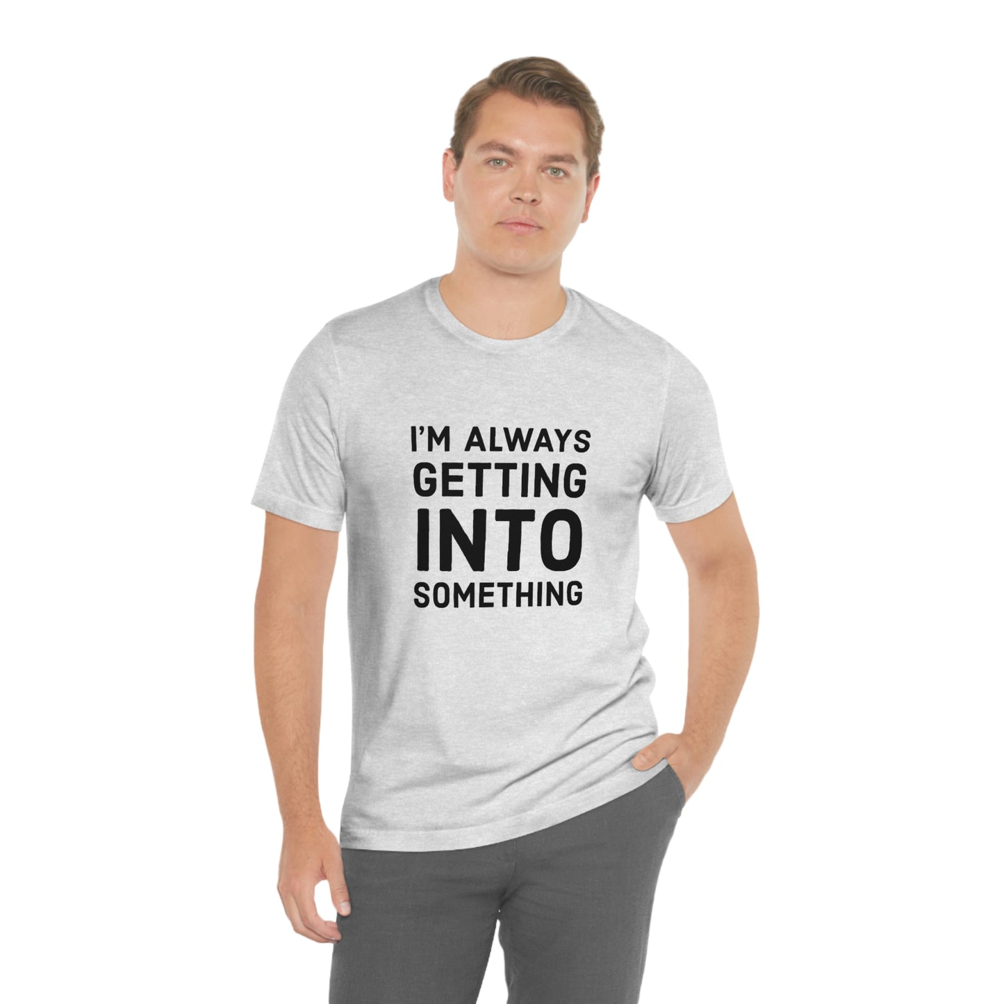 Getting Into Something Tee