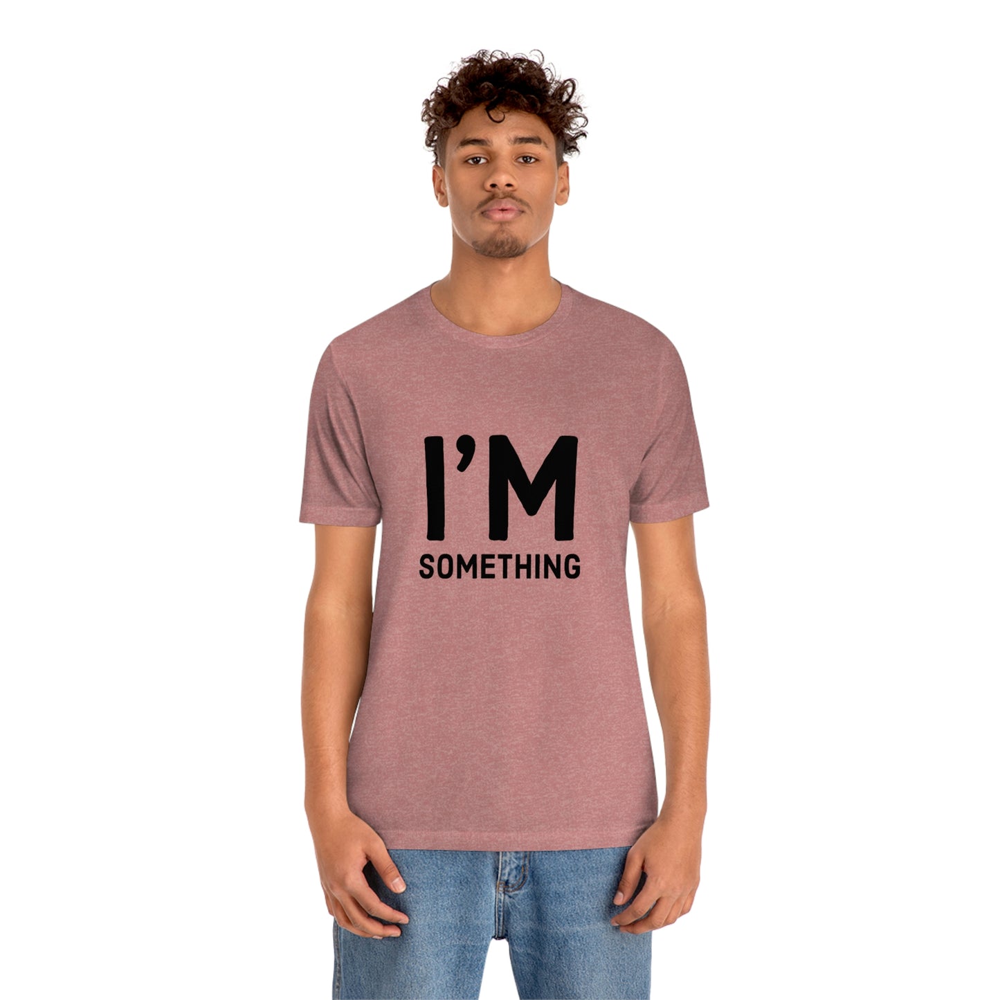 I’m Something Tee