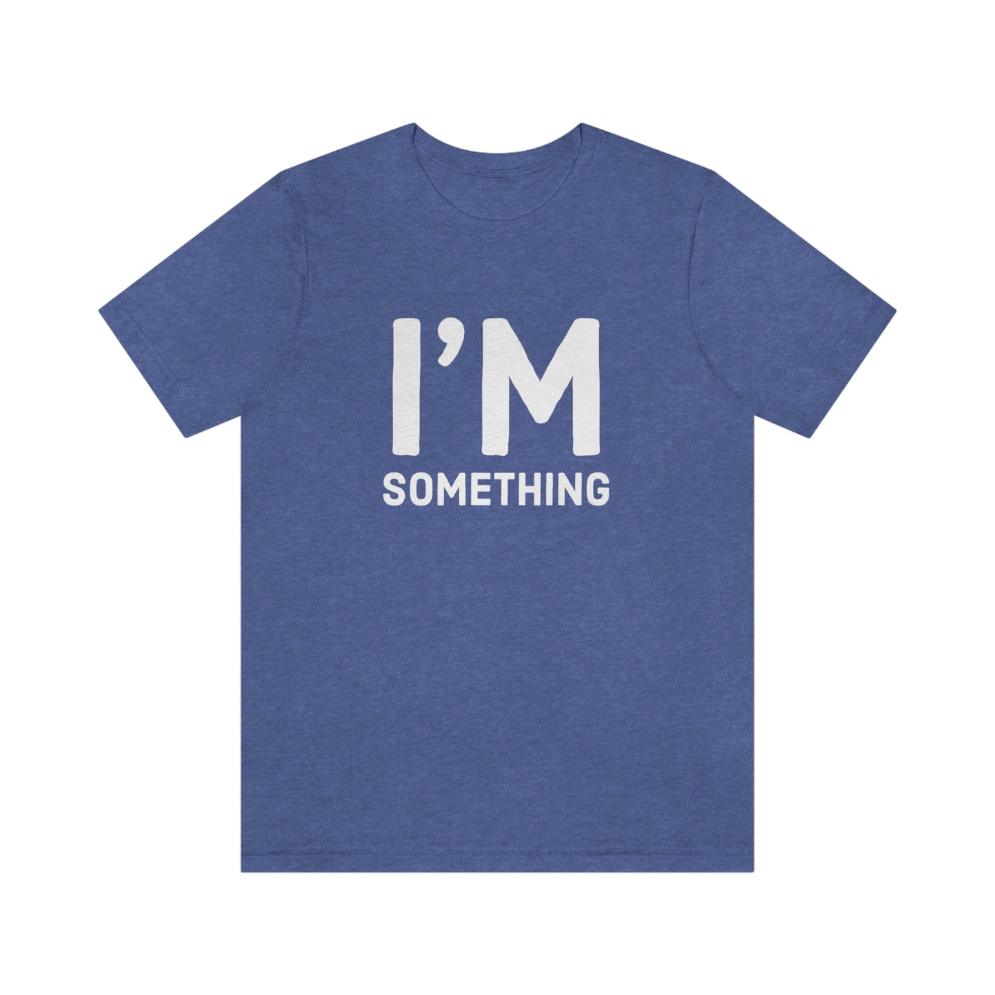 Women's I’m Something Tee