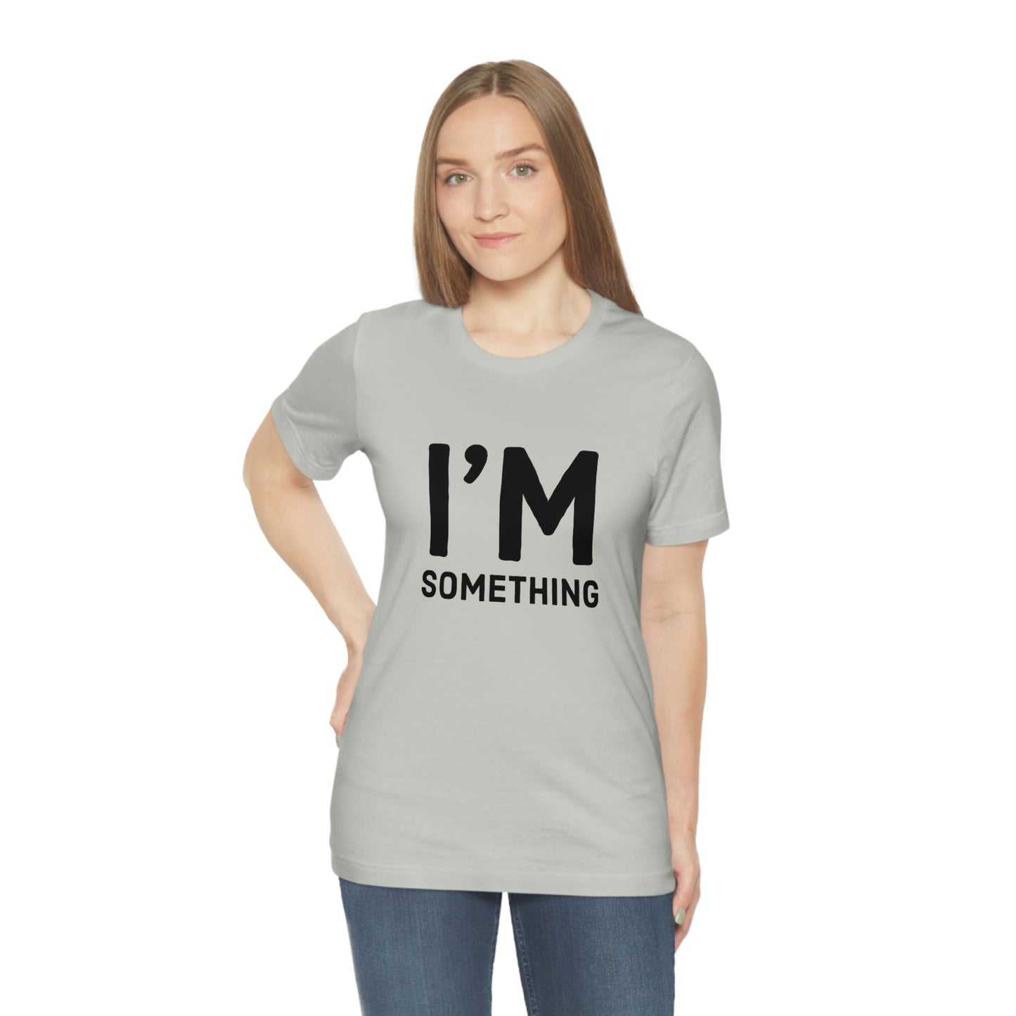 I’m Something Tee