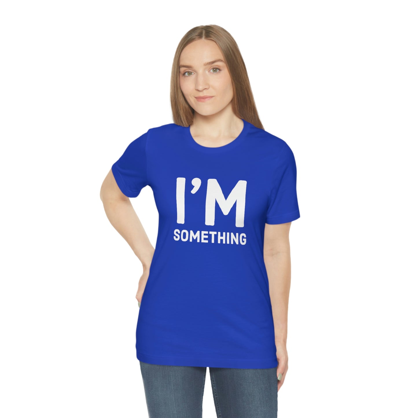 Women's I’m Something Tee