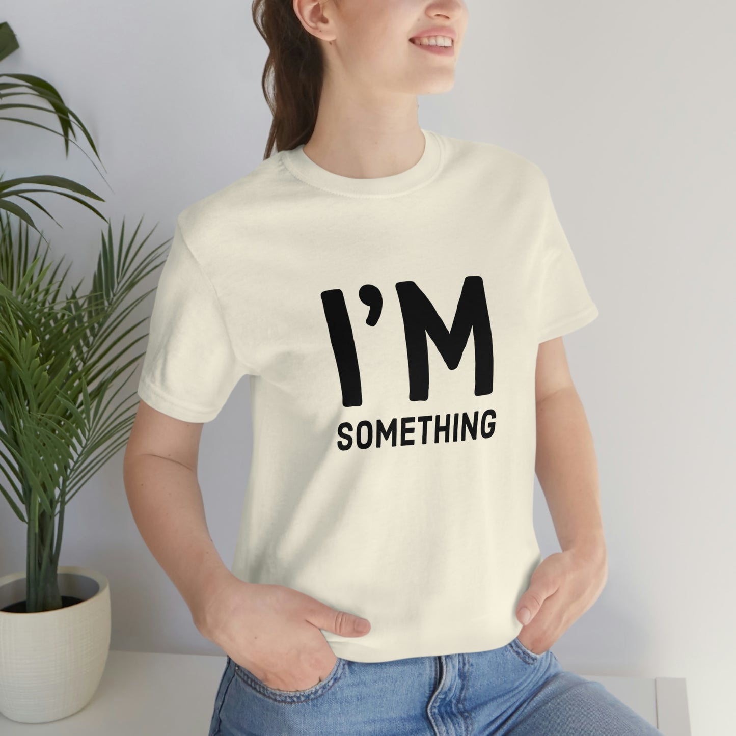 I’m Something Tee