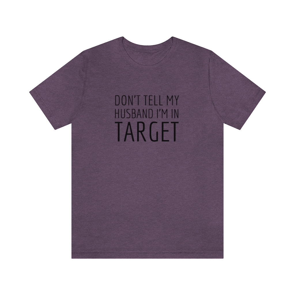 Don’t Tell My Husband Unisex Tee