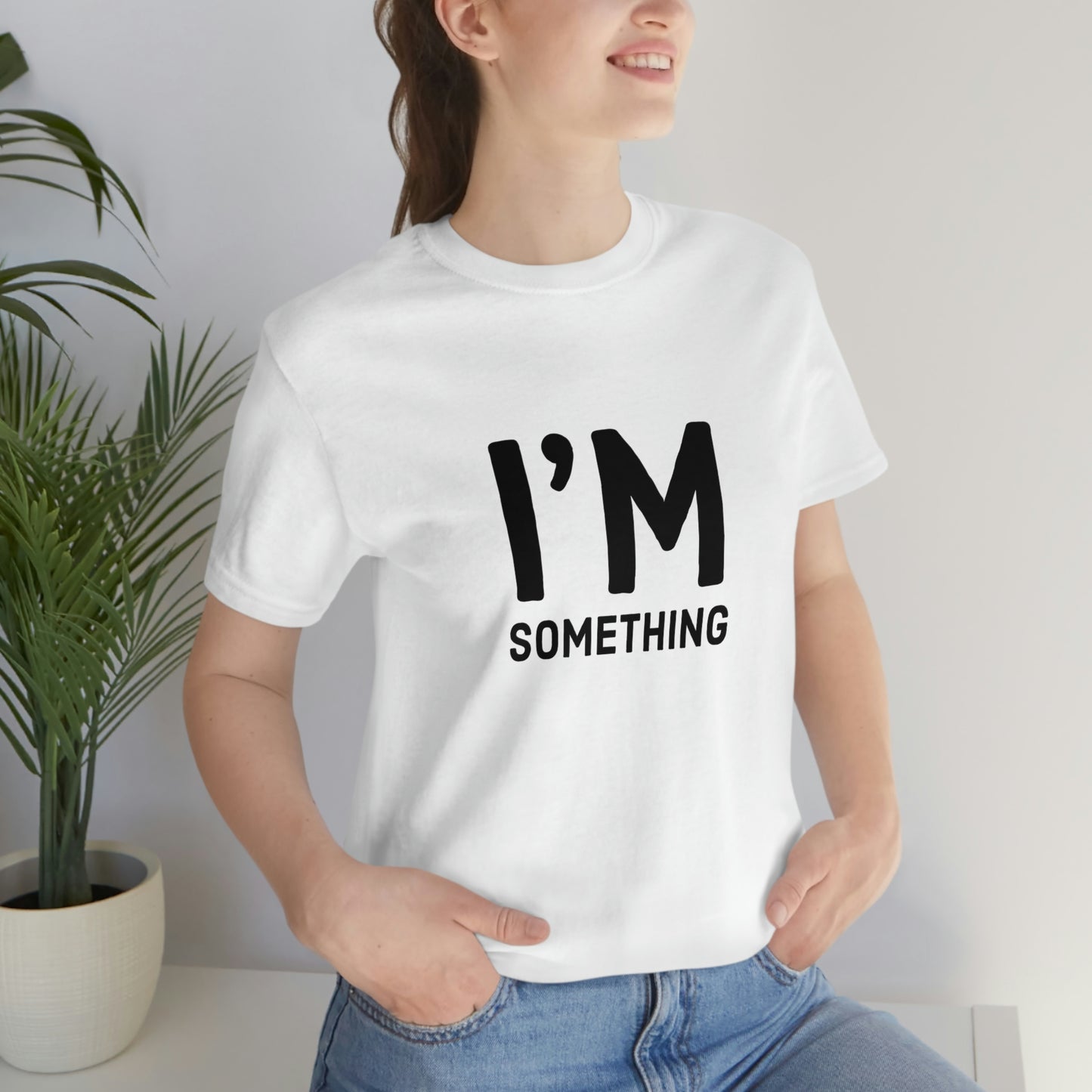 I’m Something Tee