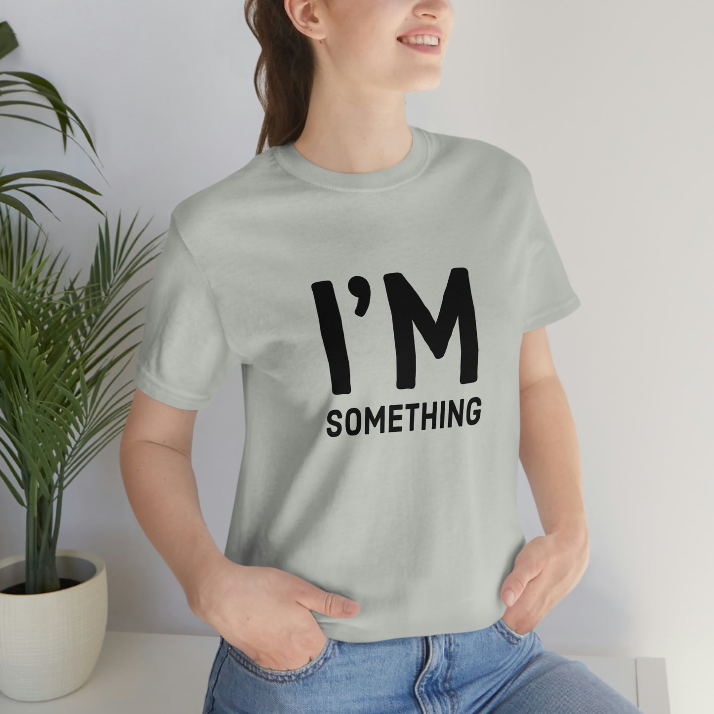 I’m Something Tee