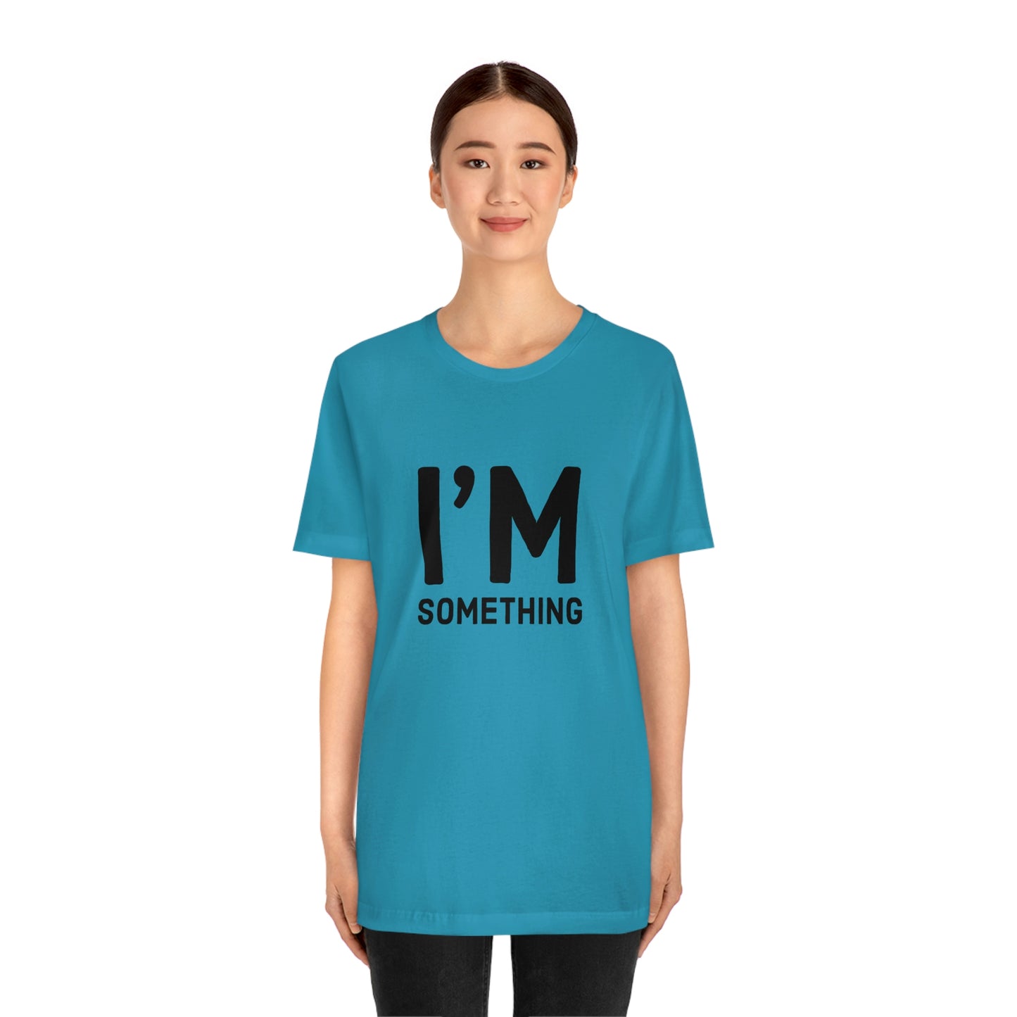 I’m Something Tee