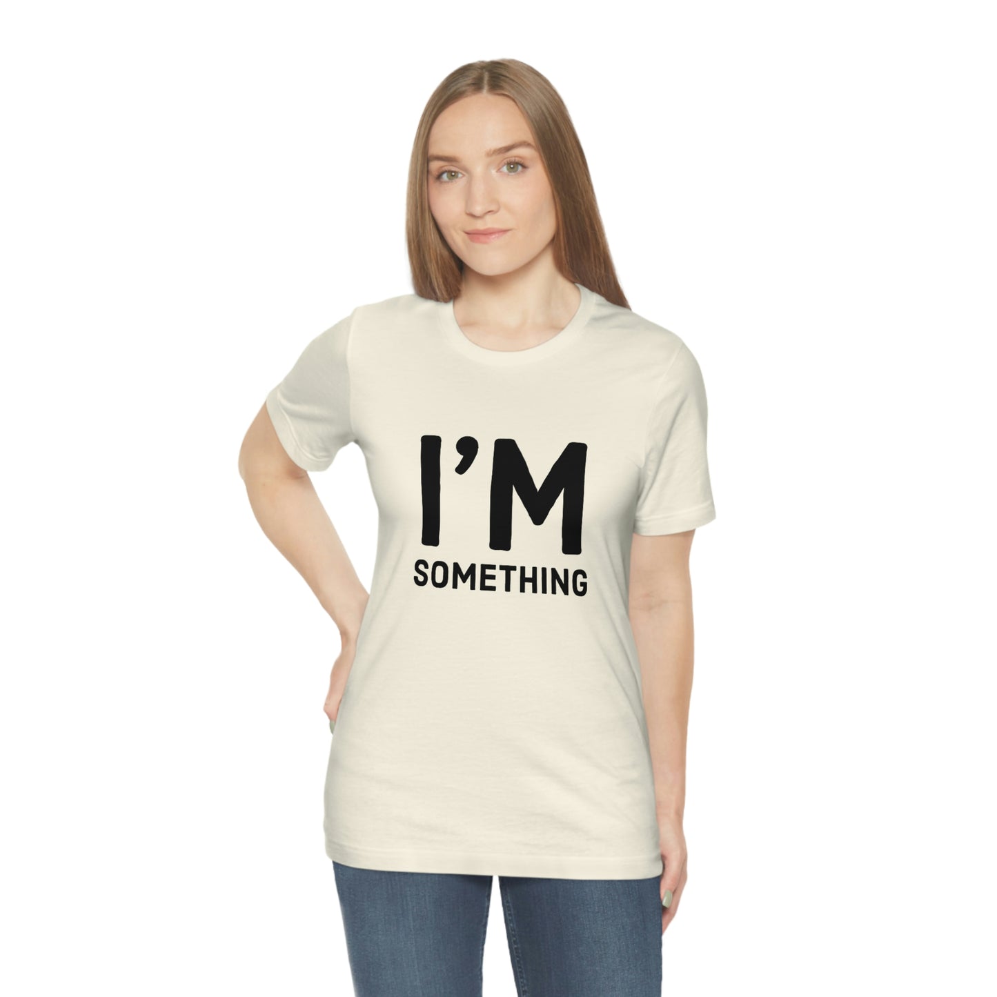 I’m Something Tee