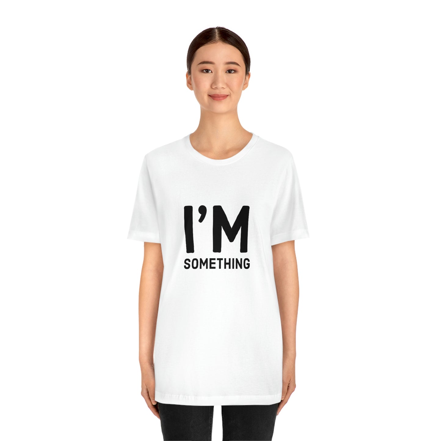 I’m Something Tee