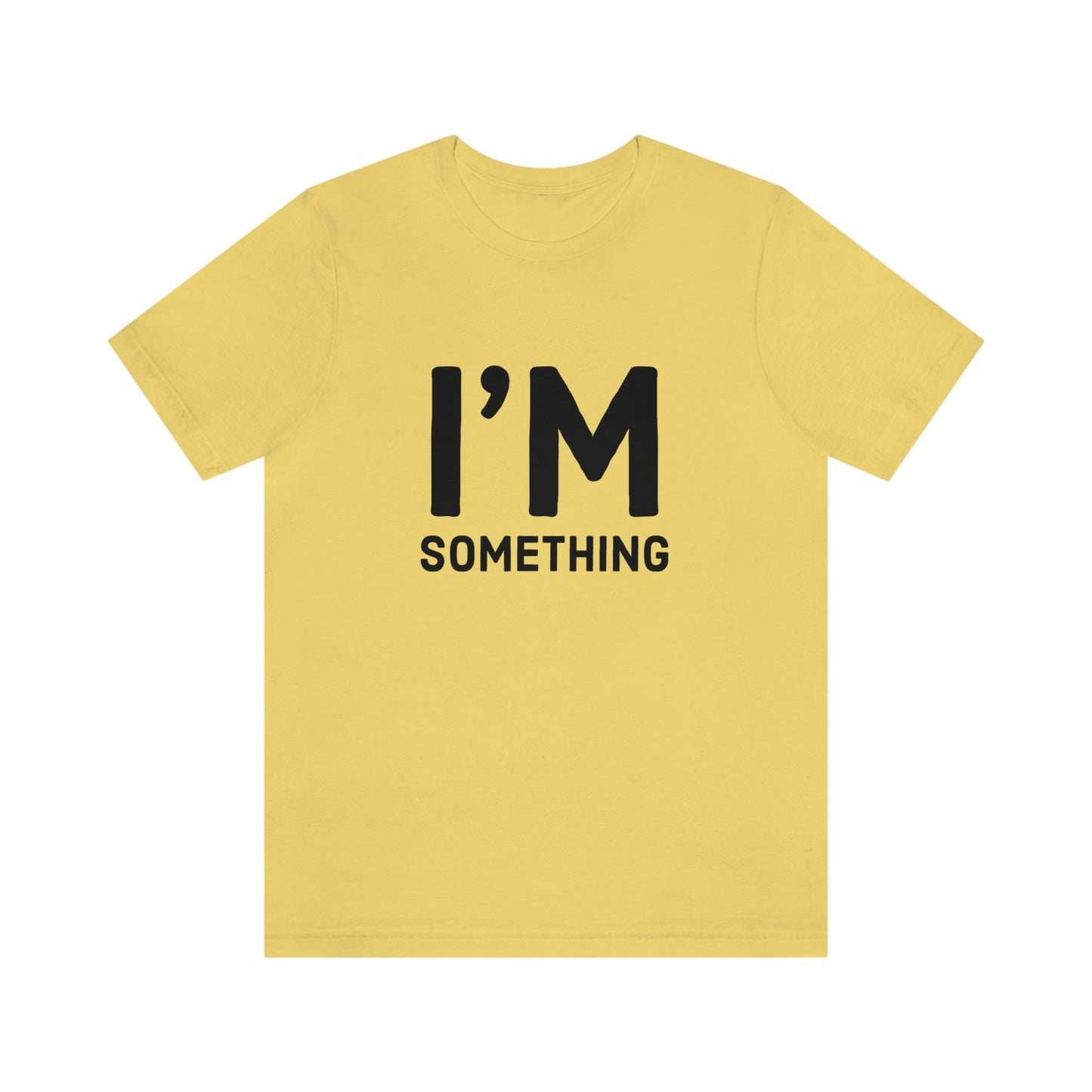 I’m Something Tee