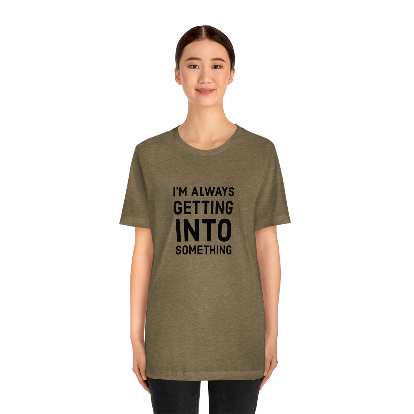 Getting Into Something Tee