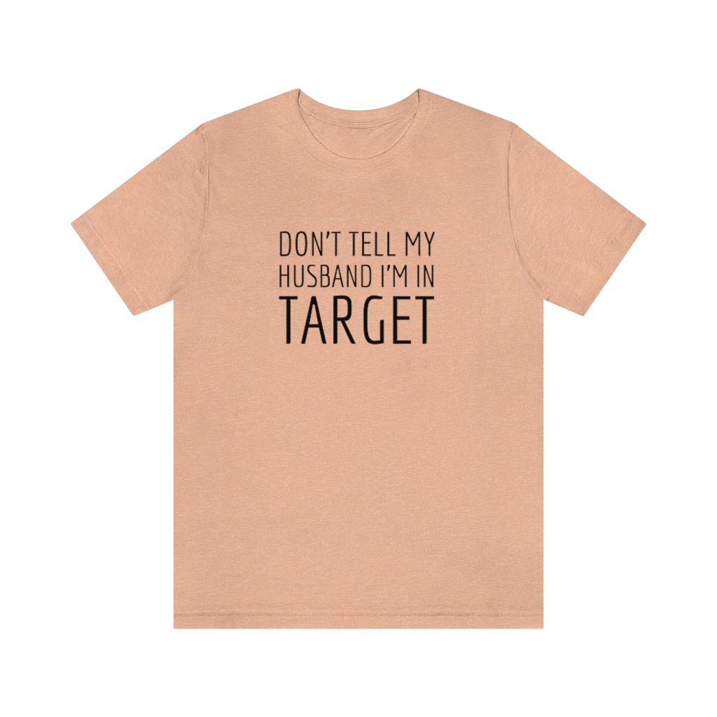 Don’t Tell My Husband Unisex Tee