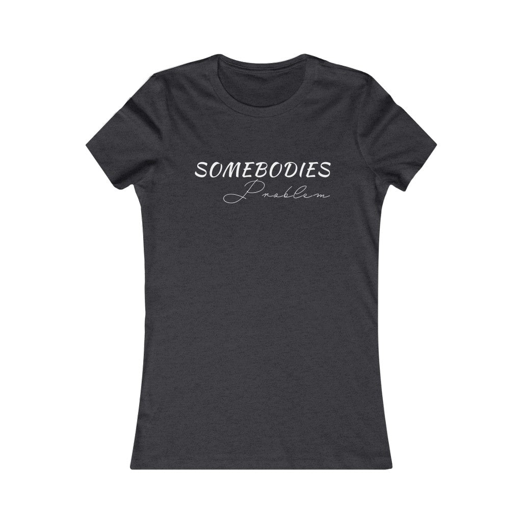 Somebodies Problem Tee