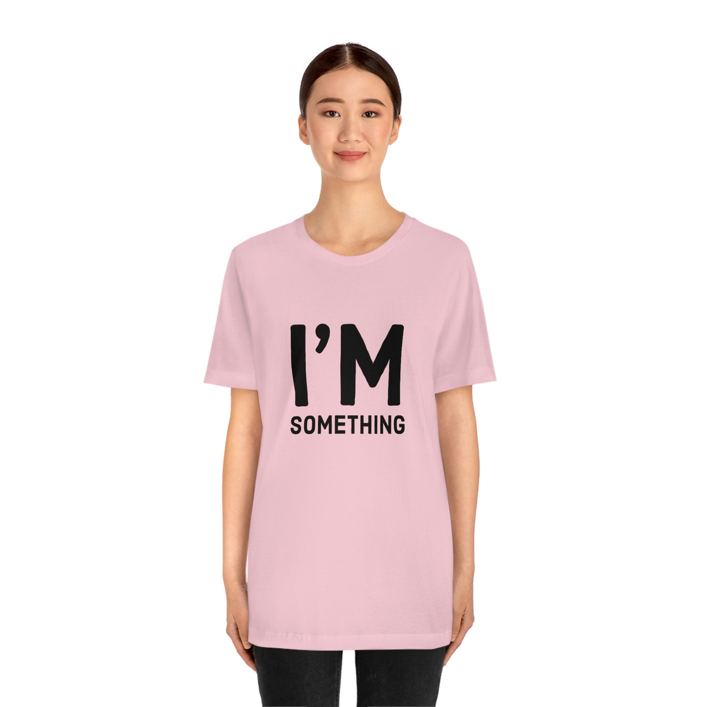 I’m Something Tee