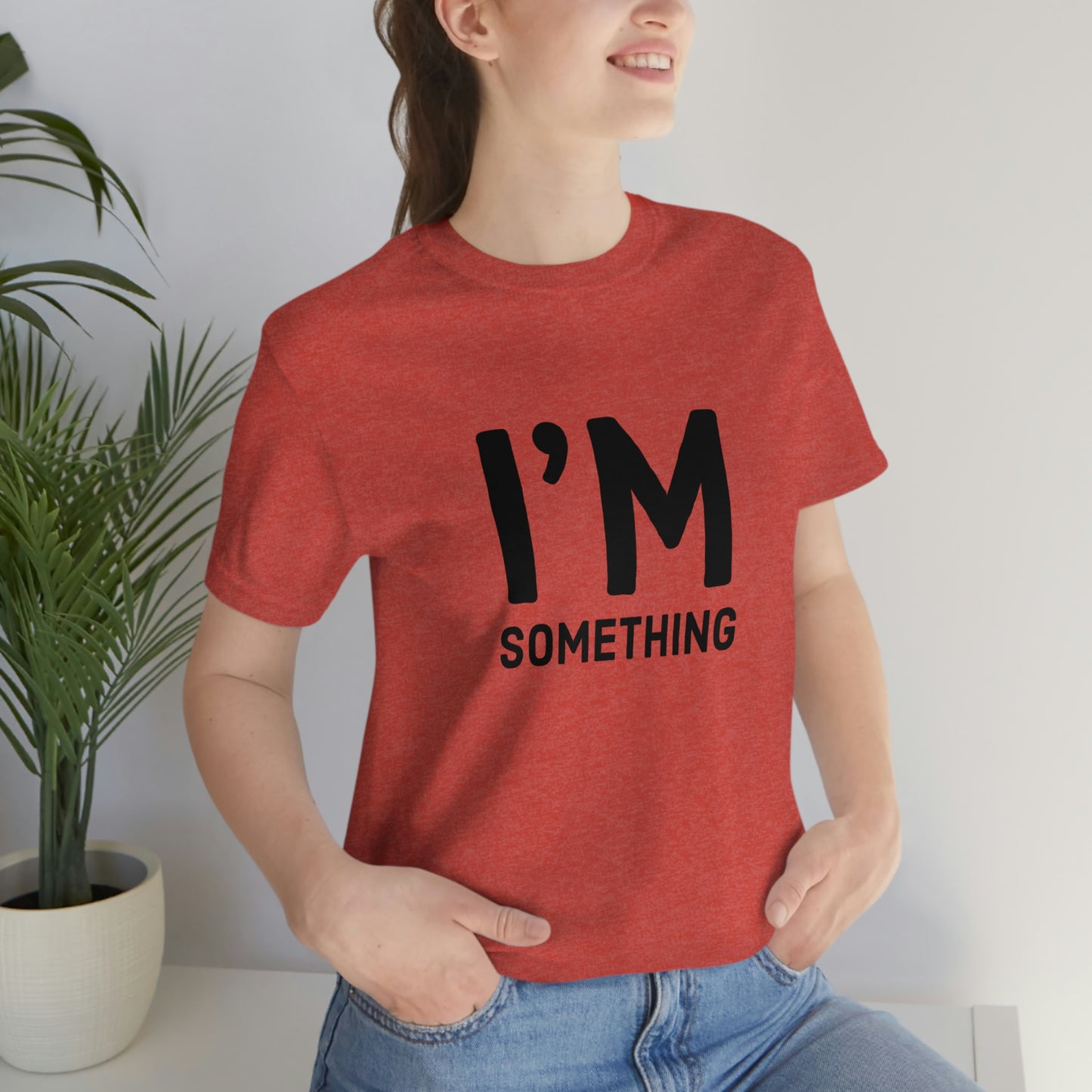 I’m Something Tee