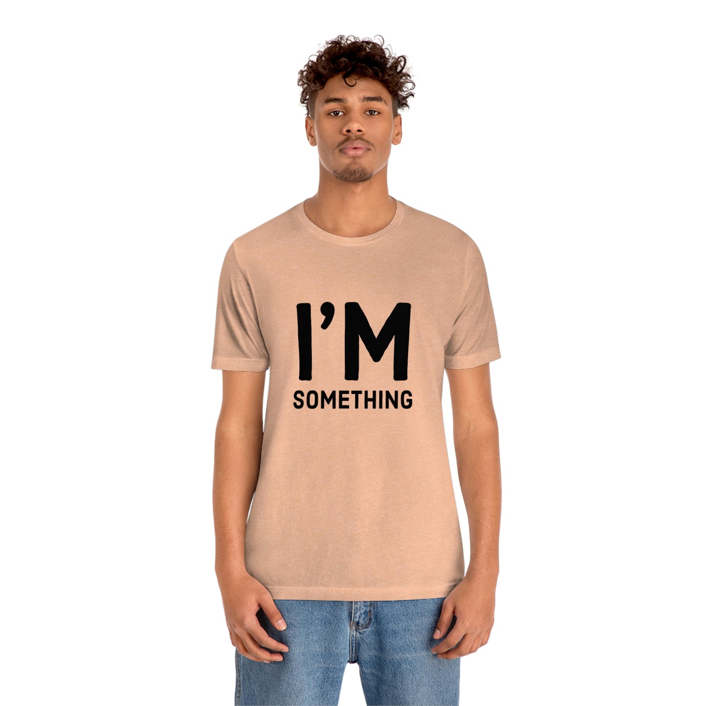 I’m Something Tee