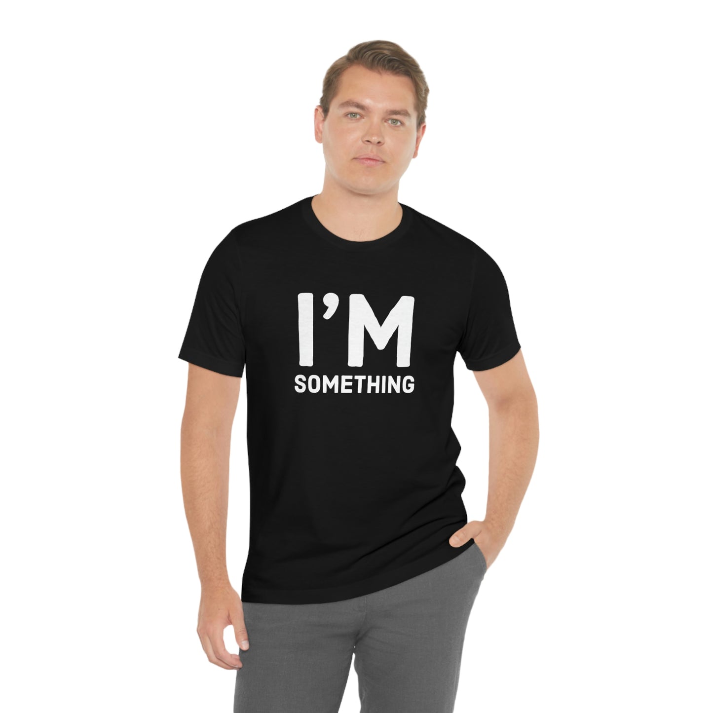 Women's I’m Something Tee