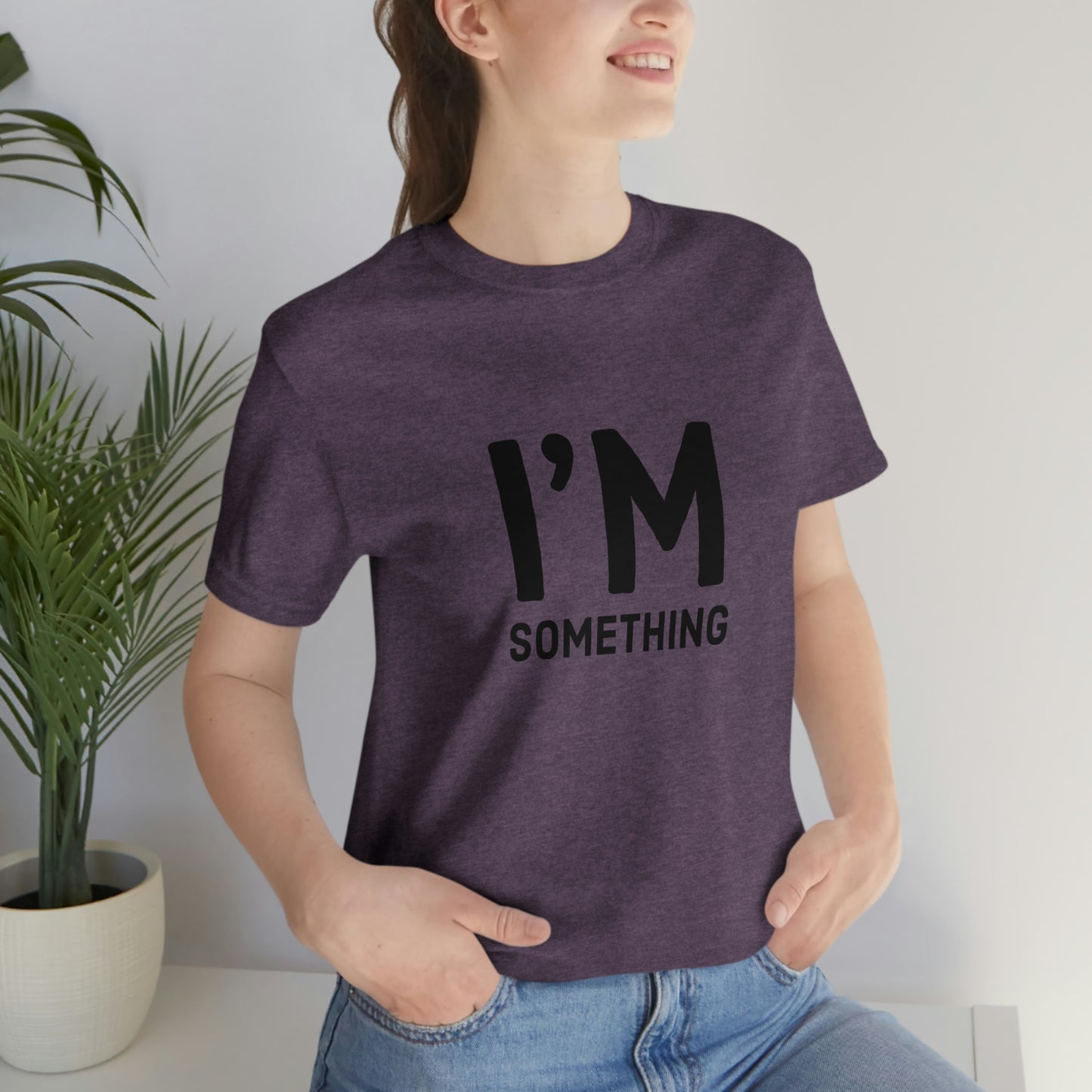 I’m Something Tee