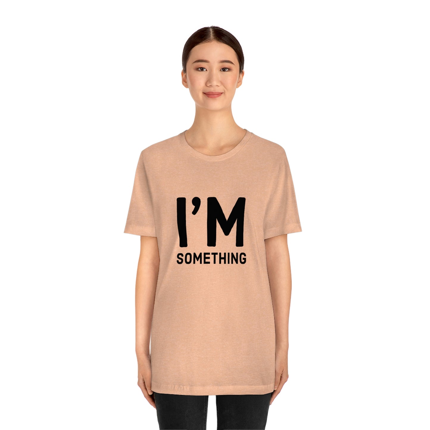 I’m Something Tee