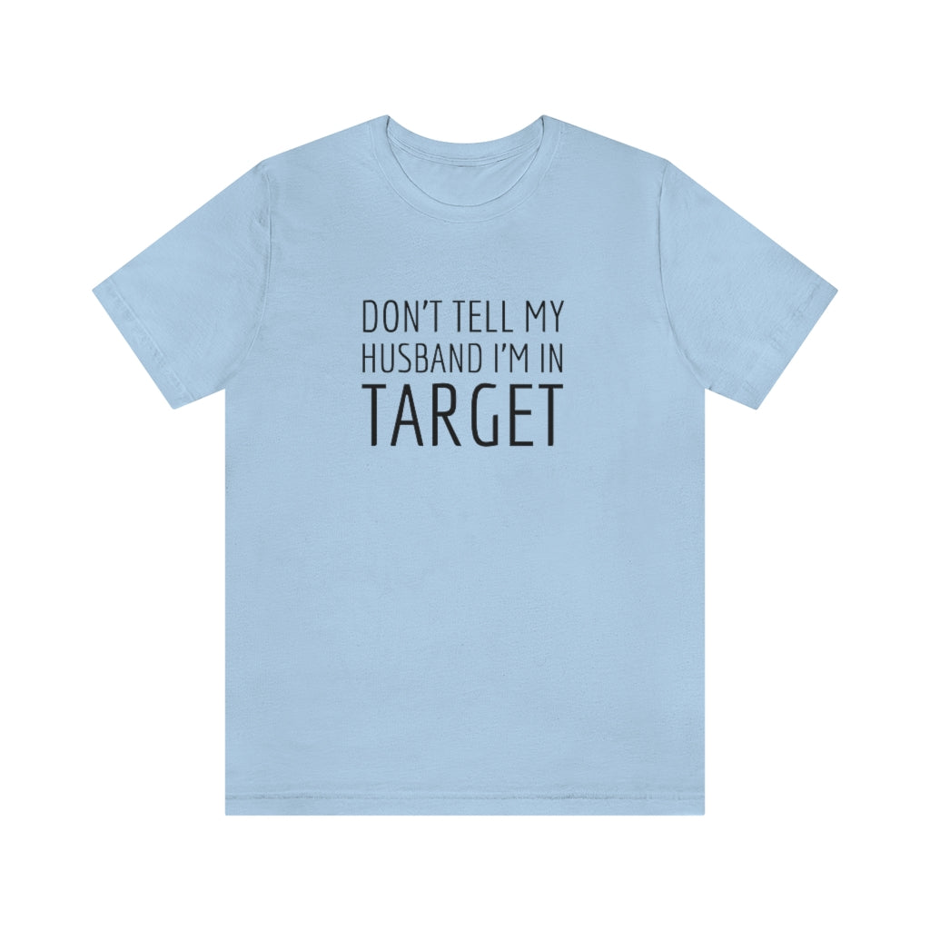 Don’t Tell My Husband Unisex Tee