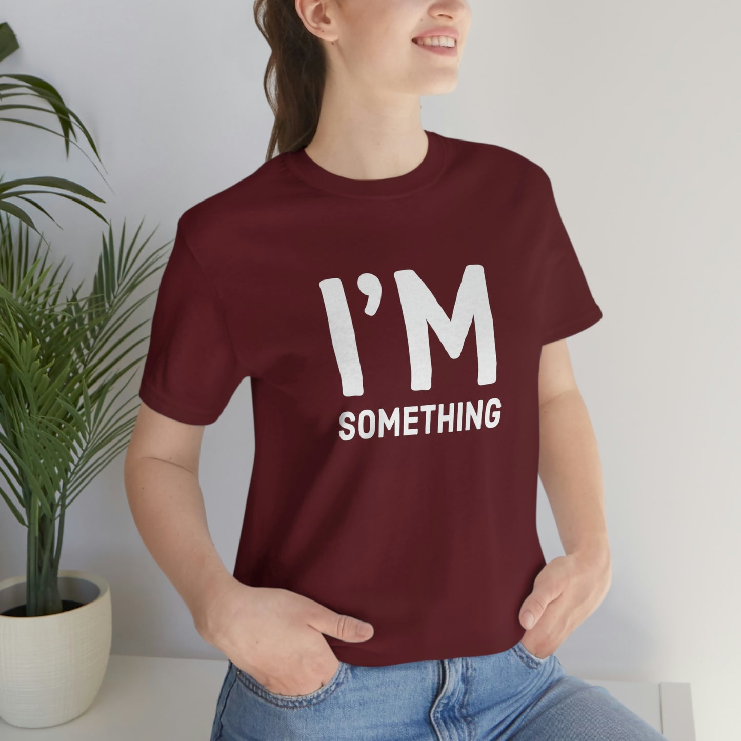 Women's I’m Something Tee