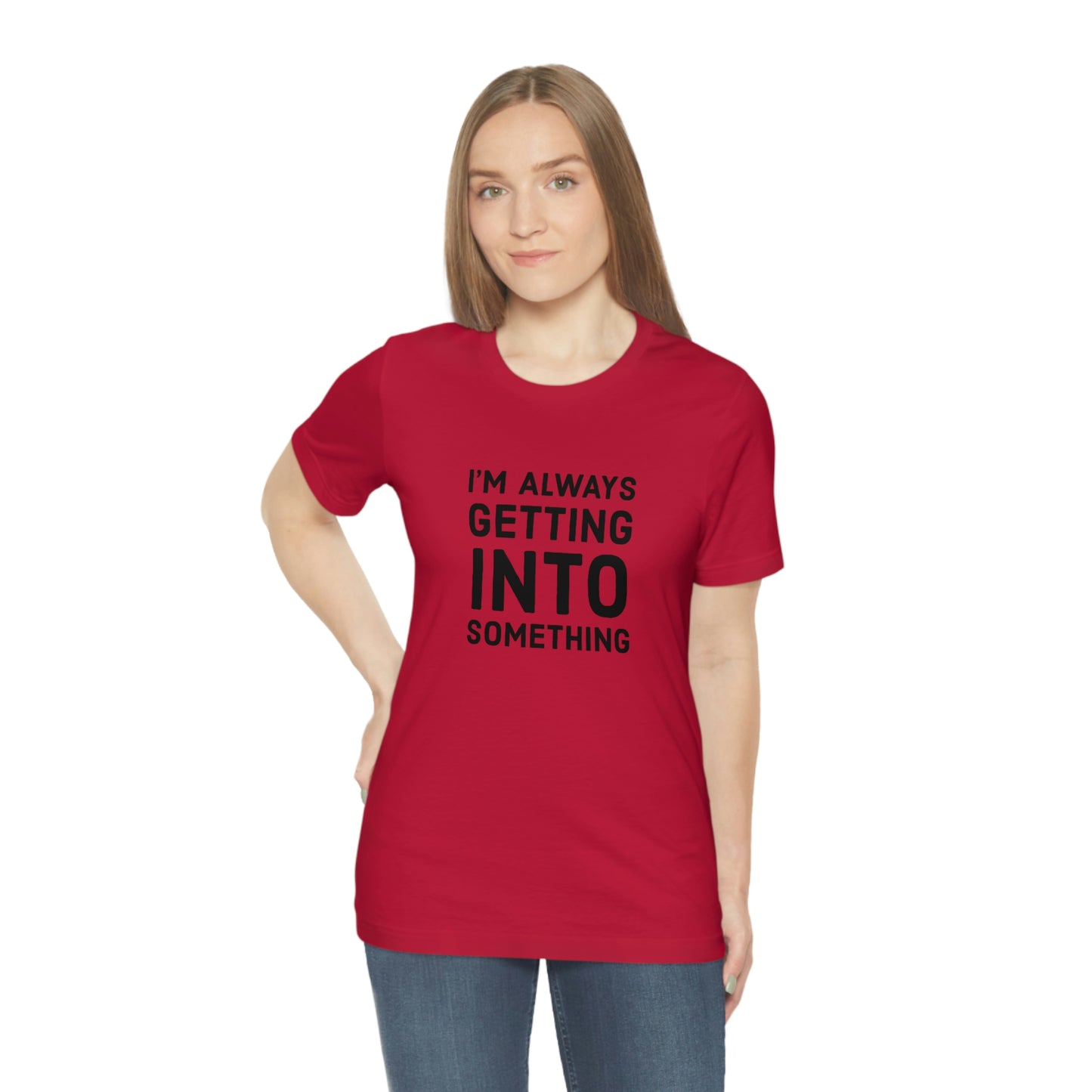 Getting Into Something Tee