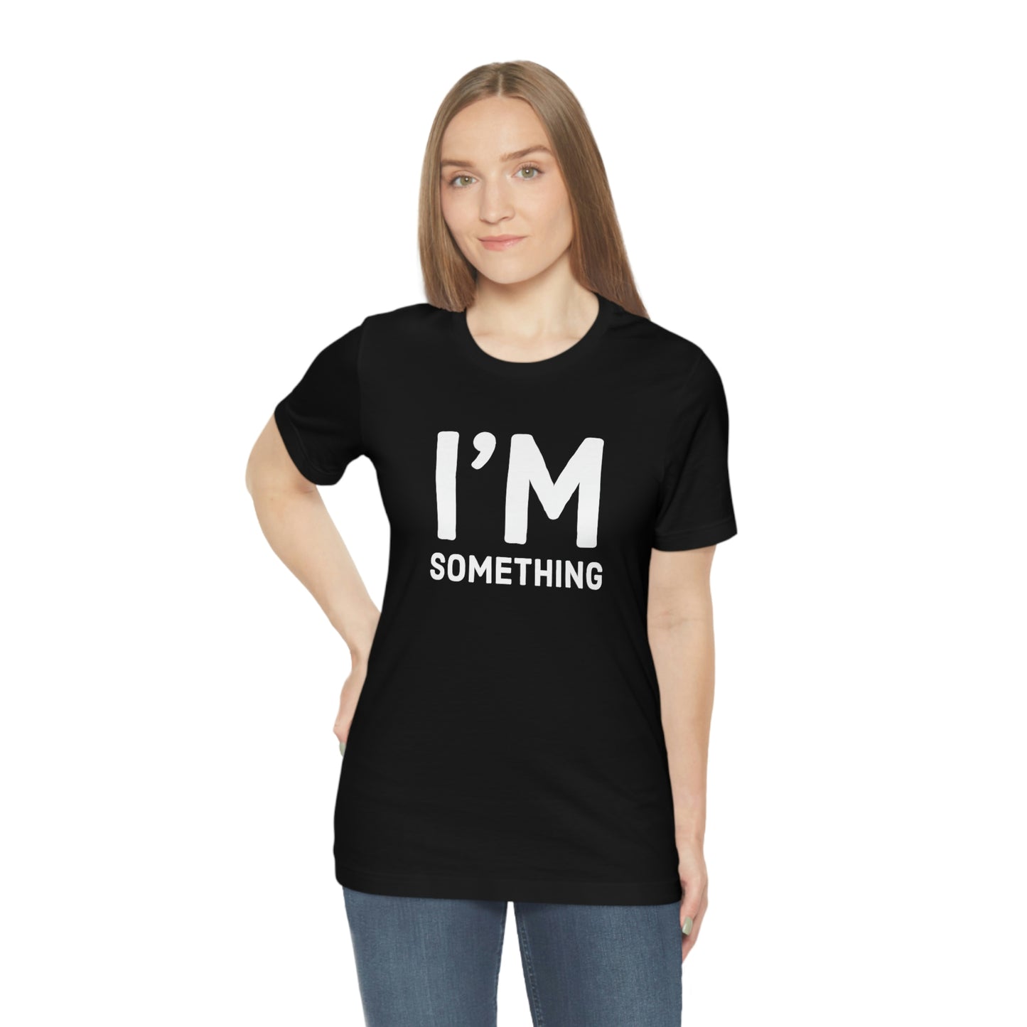 Women's I’m Something Tee