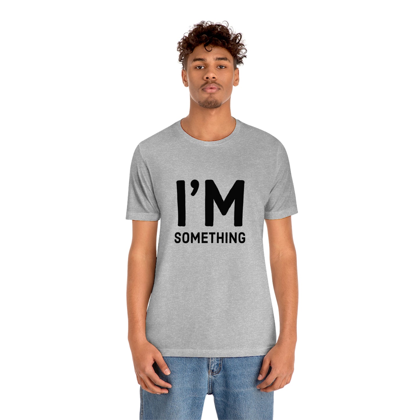 I’m Something Tee