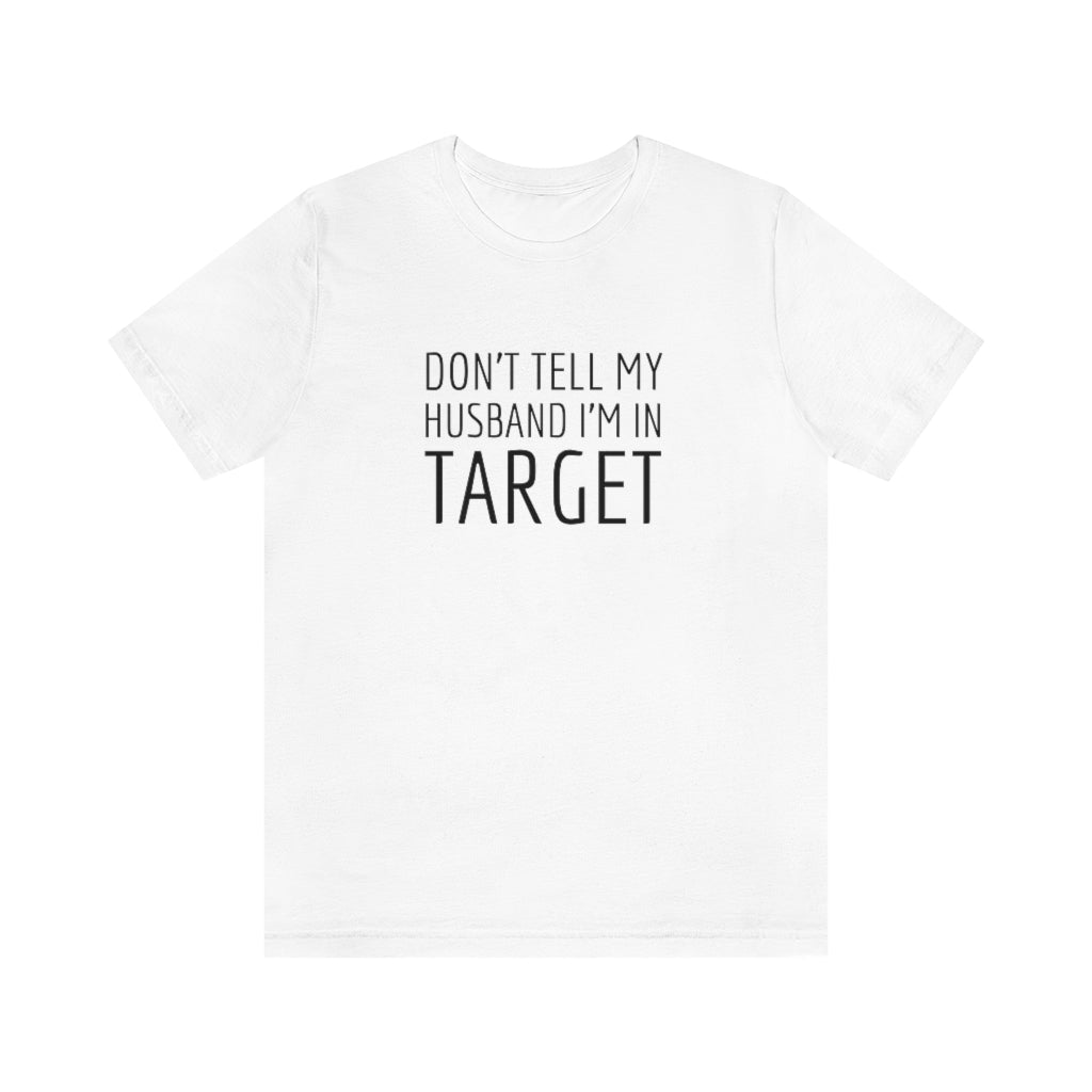 Don’t Tell My Husband Unisex Tee