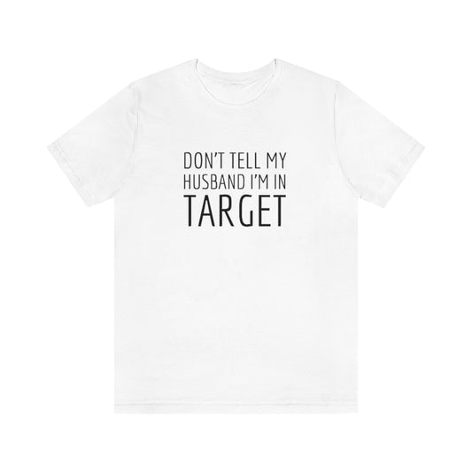 Don’t Tell My Husband Unisex Tee