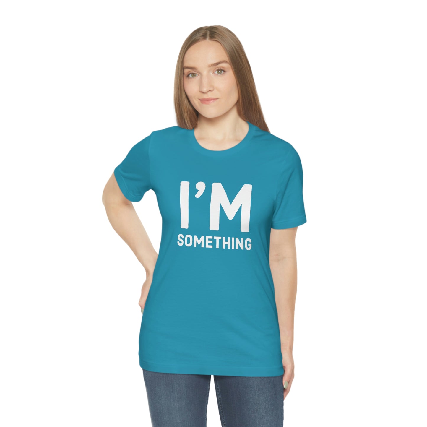 Women's I’m Something Tee