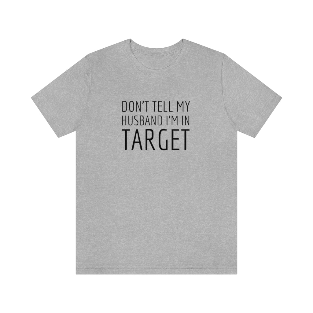 Don’t Tell My Husband Unisex Tee