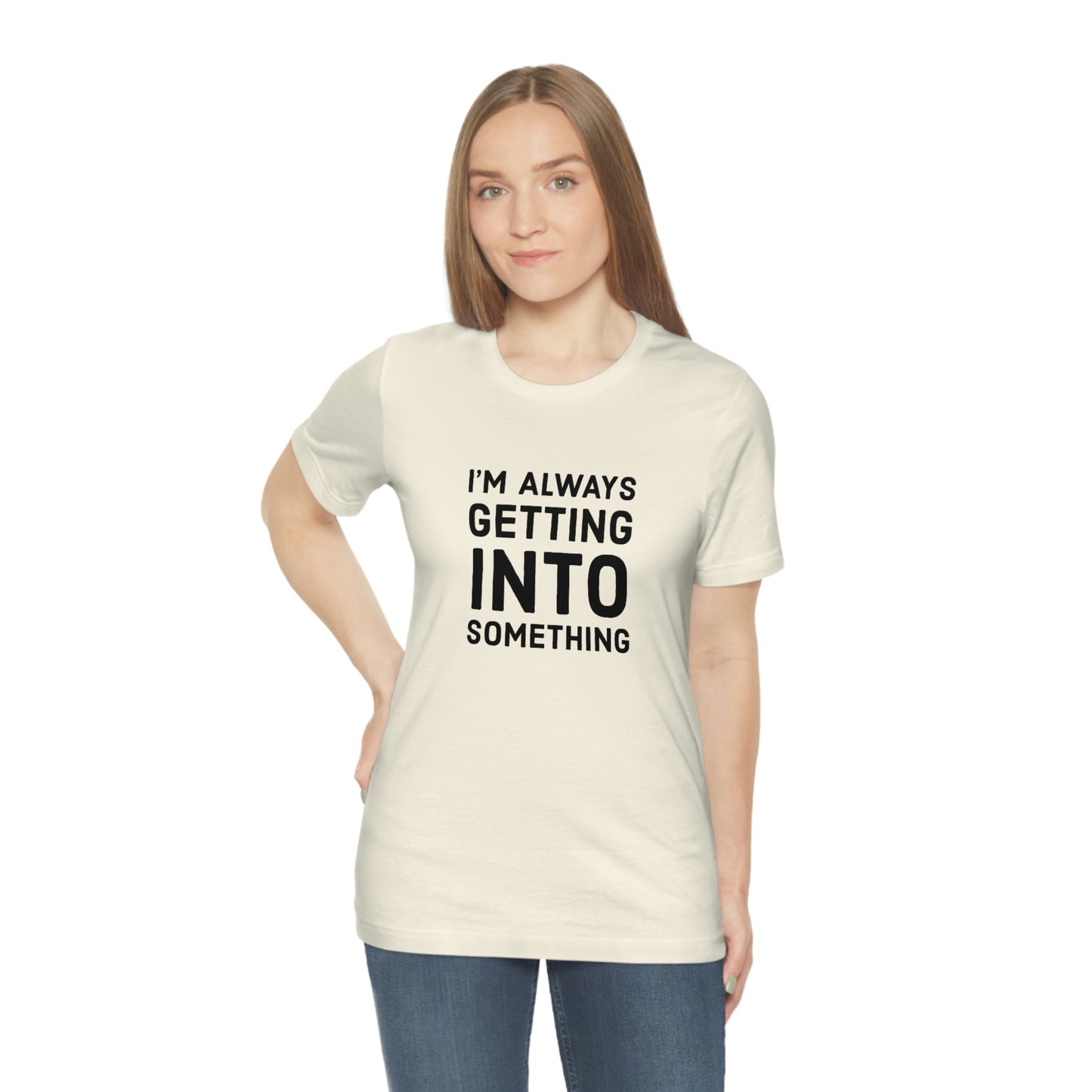 Getting Into Something Tee